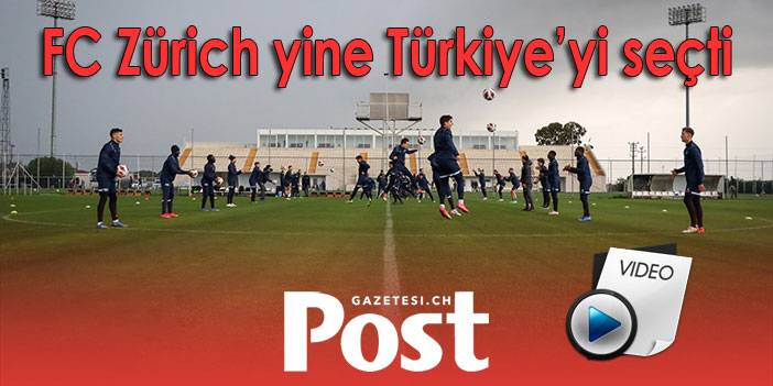 FC Zürich yine Türkiye’yi seçti