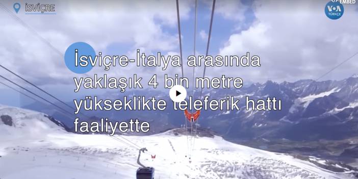 İsviçre-İtalya arasında 4 bin metre yükseklikte teleferik hattı